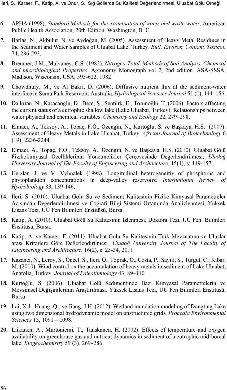Assessment of Heavy Metal Residiues in the Sediment and Water Samples of Uluabat Lake, Turkey. Bull. Environ. Contam. Toxicol. 74, 286-293. 8. Bremner, J.M., Mulvaney, C.S. (1982).