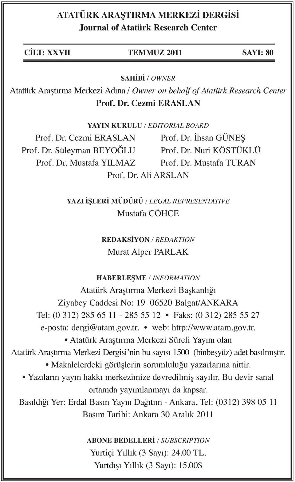 Dr. Ali ARSLAN YAZI İŞLERİ MÜDÜRÜ / LEGAL REPRESENTATIVE Mustafa CÖHCE REDAKSİYON / REDAKTION Murat Alper PARLAK HABERLEŞME / INFORMATION Atatürk Araştırma Merkezi Başkanlığı Ziyabey Caddesi No: 19