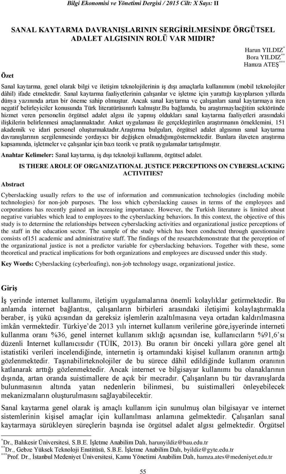 Sanal kaytarma faaliyetlerinin çalışanlar ve işletme için yarattığı kayıplarson yıllarda dünya yazınında artan bir öneme sahip olmuştur.