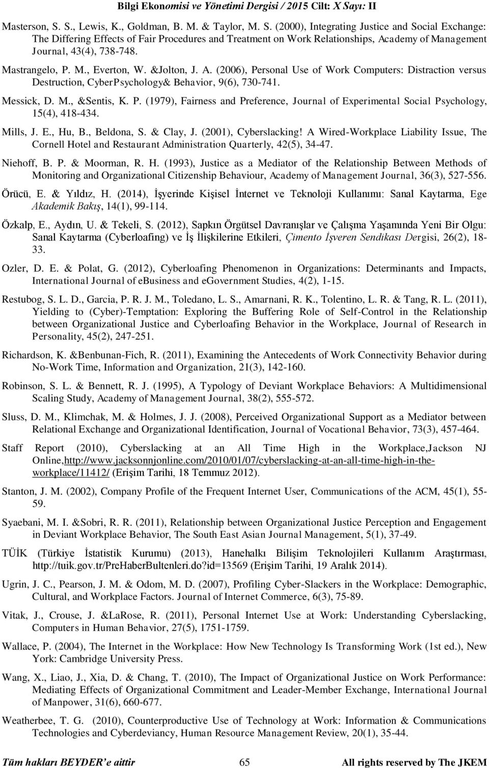 Mills, J. E., Hu, B., Beldona, S. & Clay, J. (2001), Cyberslacking! A Wired-Workplace Liability Issue, The Cornell Hotel and Restaurant Administration Quarterly, 42(5), 34-47. Niehoff, B. P.