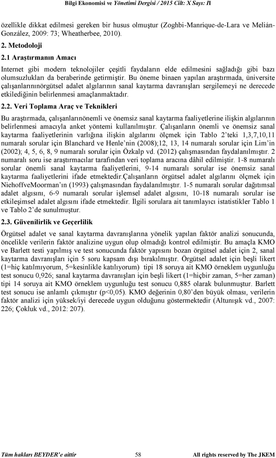 Bu öneme binaen yapılan araştırmada, üniversite çalışanlarınınörgütsel adalet algılarının sanal kaytarma davranışları sergilemeyi ne derecede etkilediğinin belirlenmesi amaçlanmaktadır. 2.