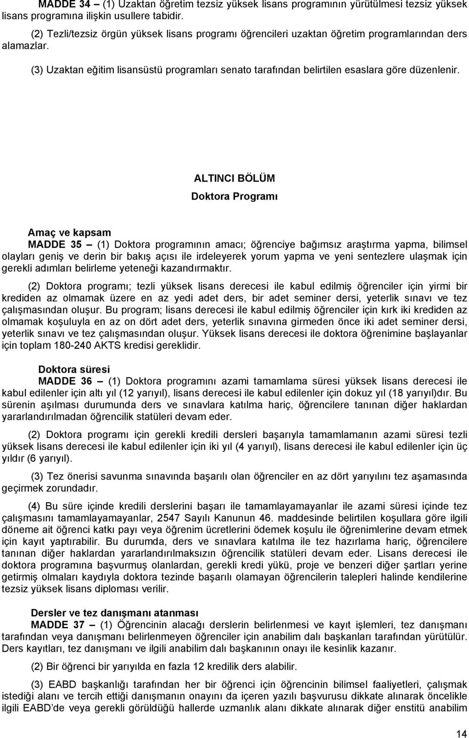 (3) Uzaktan eğitim lisansüstü programları senato tarafından belirtilen esaslara göre düzenlenir.