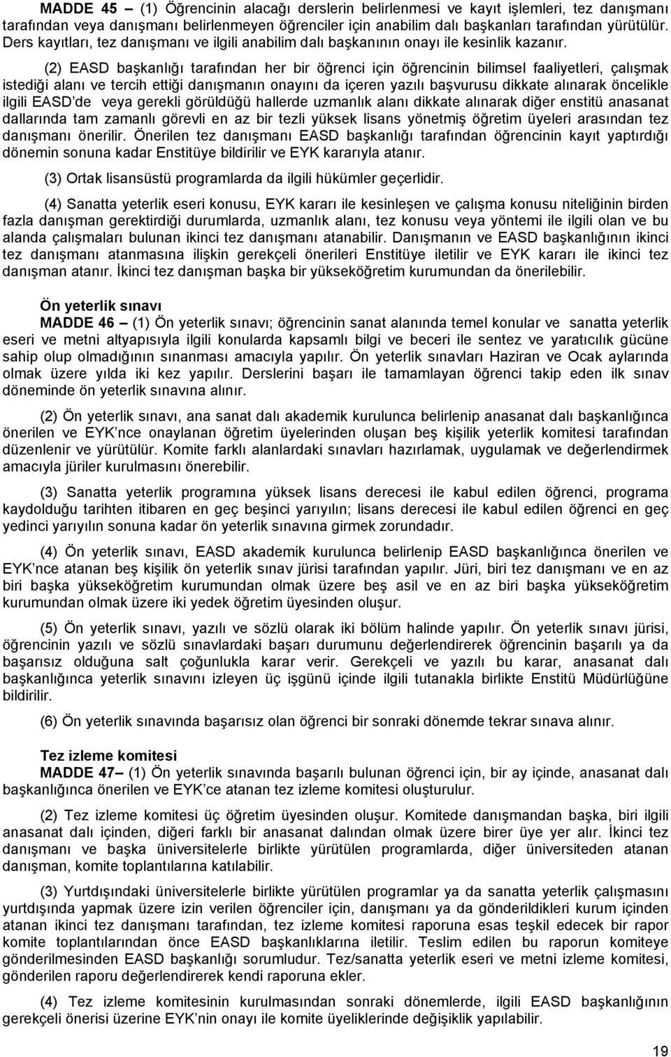 (2) EASD başkanlığı tarafından her bir öğrenci için öğrencinin bilimsel faaliyetleri, çalışmak istediği alanı ve tercih ettiği danışmanın onayını da içeren yazılı başvurusu dikkate alınarak öncelikle