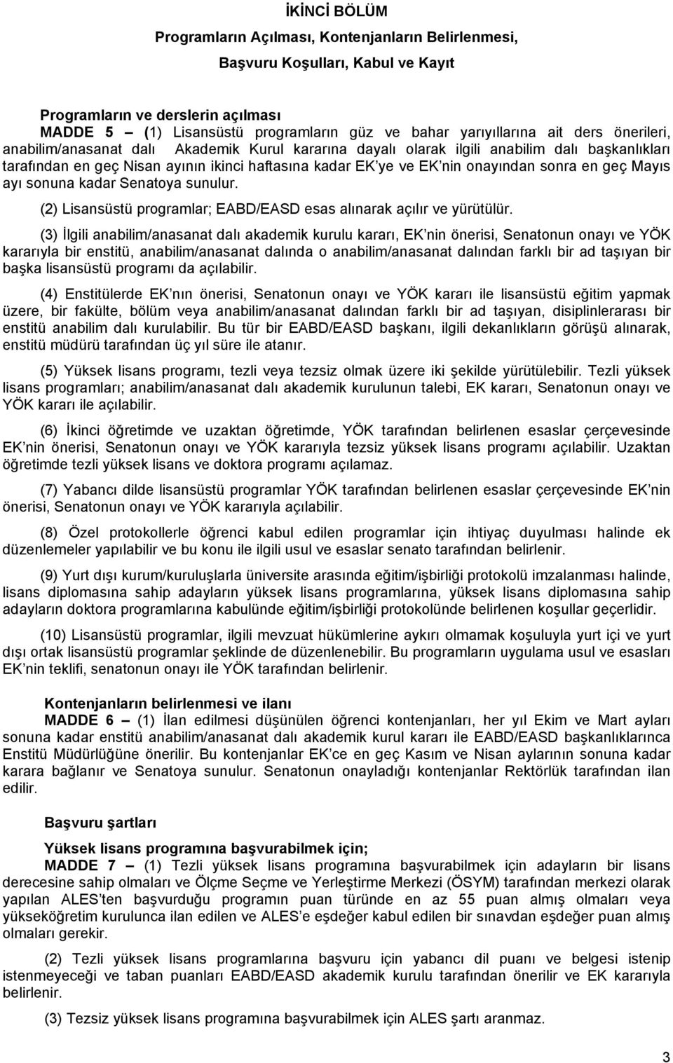 sonra en geç Mayıs ayı sonuna kadar Senatoya sunulur. (2) Lisansüstü programlar; EABD/EASD esas alınarak açılır ve yürütülür.