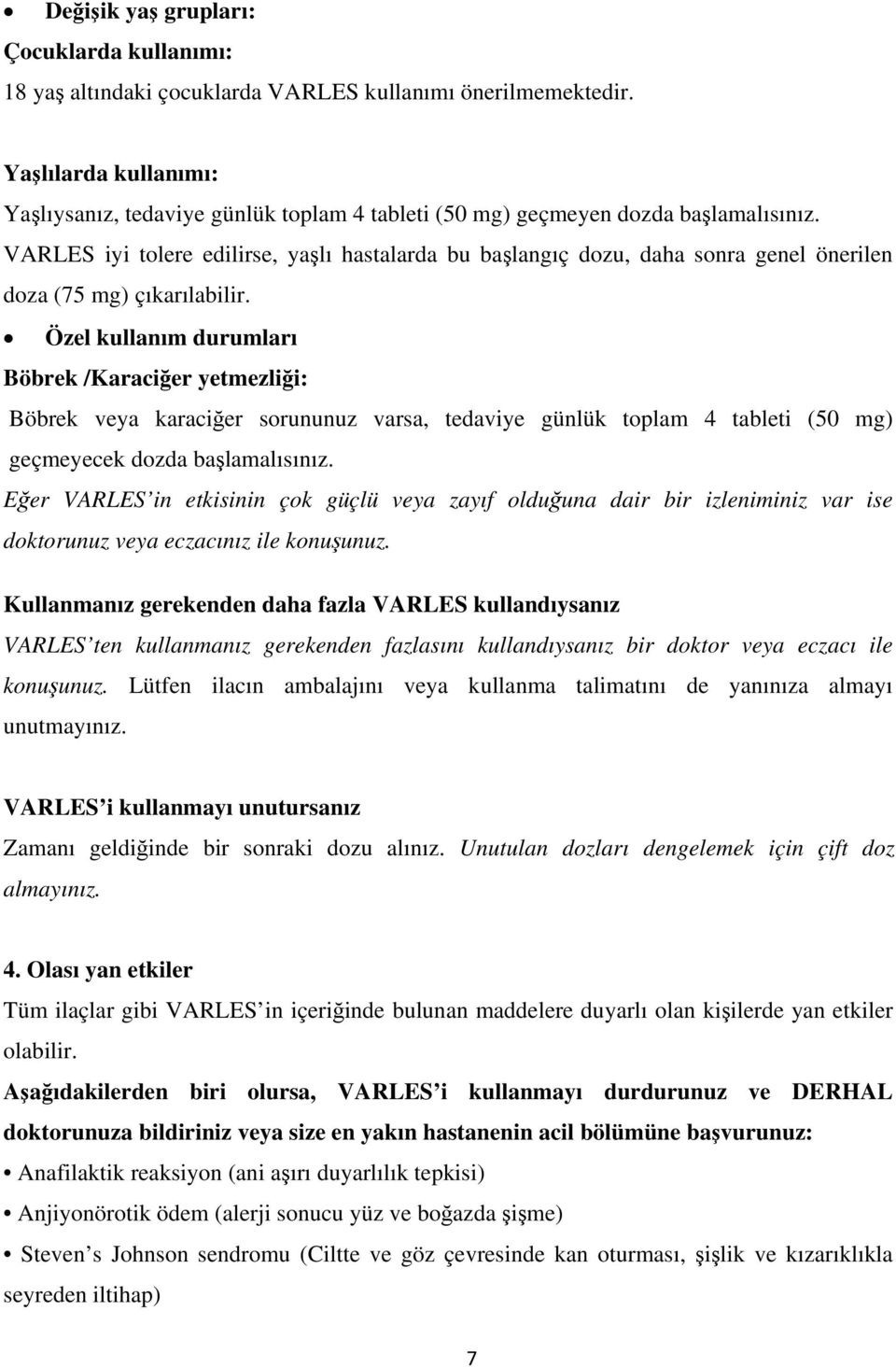 VARLES iyi tolere edilirse, yaşlı hastalarda bu başlangıç dozu, daha sonra genel önerilen doza (75 mg) çıkarılabilir.