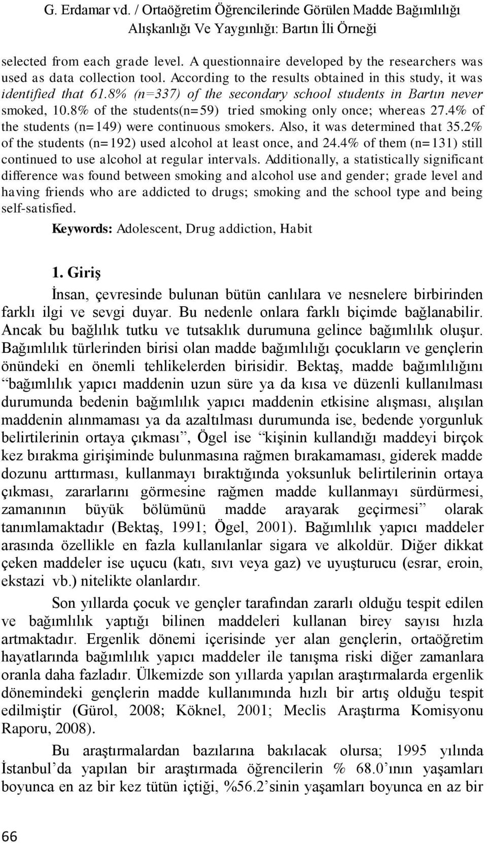 8% (n=337) of the secondary school students in Bartın never smoked, 10.8% of the students(n=59) tried smoking only once; whereas 27.4% of the students (n=149) were continuous smokers.