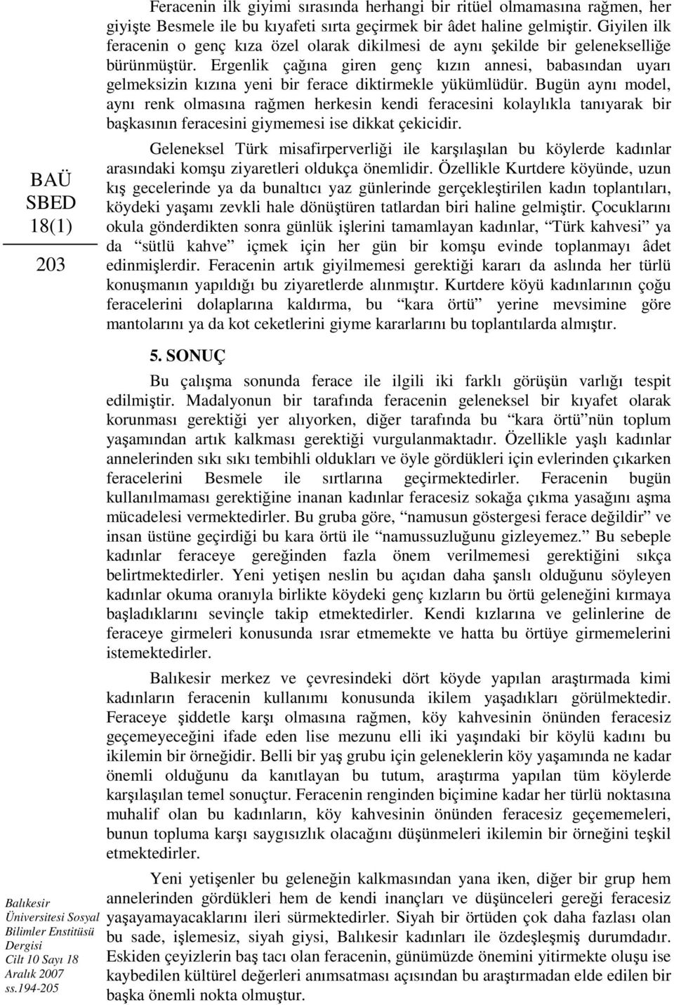 Ergenlik çağına giren genç kızın annesi, babasından uyarı gelmeksizin kızına yeni bir ferace diktirmekle yükümlüdür.