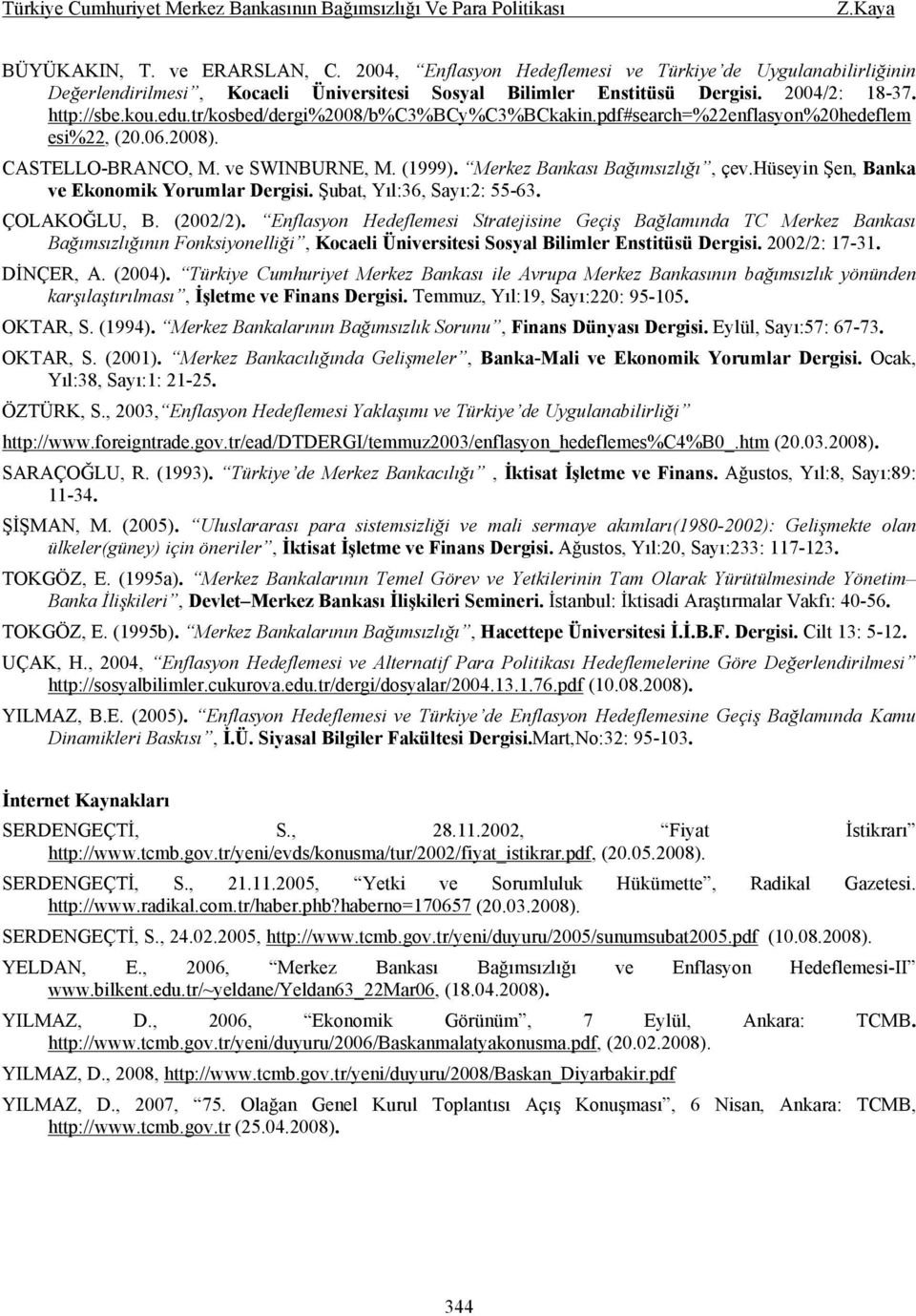 hüseyin Şen, Banka ve Ekonomik Yorumlar Dergisi. Şubat, Yıl:36, Sayı:2: 55-63. ÇOLAKOĞLU, B. (2002/2).
