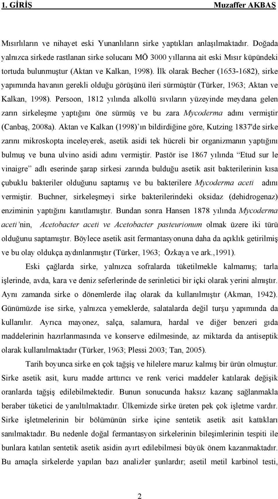 lk olarak Becher (1653-1682), sirke yap m nda havan n gerekli oldu u görü ünü ileri sürmü tür (Türker, 1963; Aktan ve Kalkan, 1998).