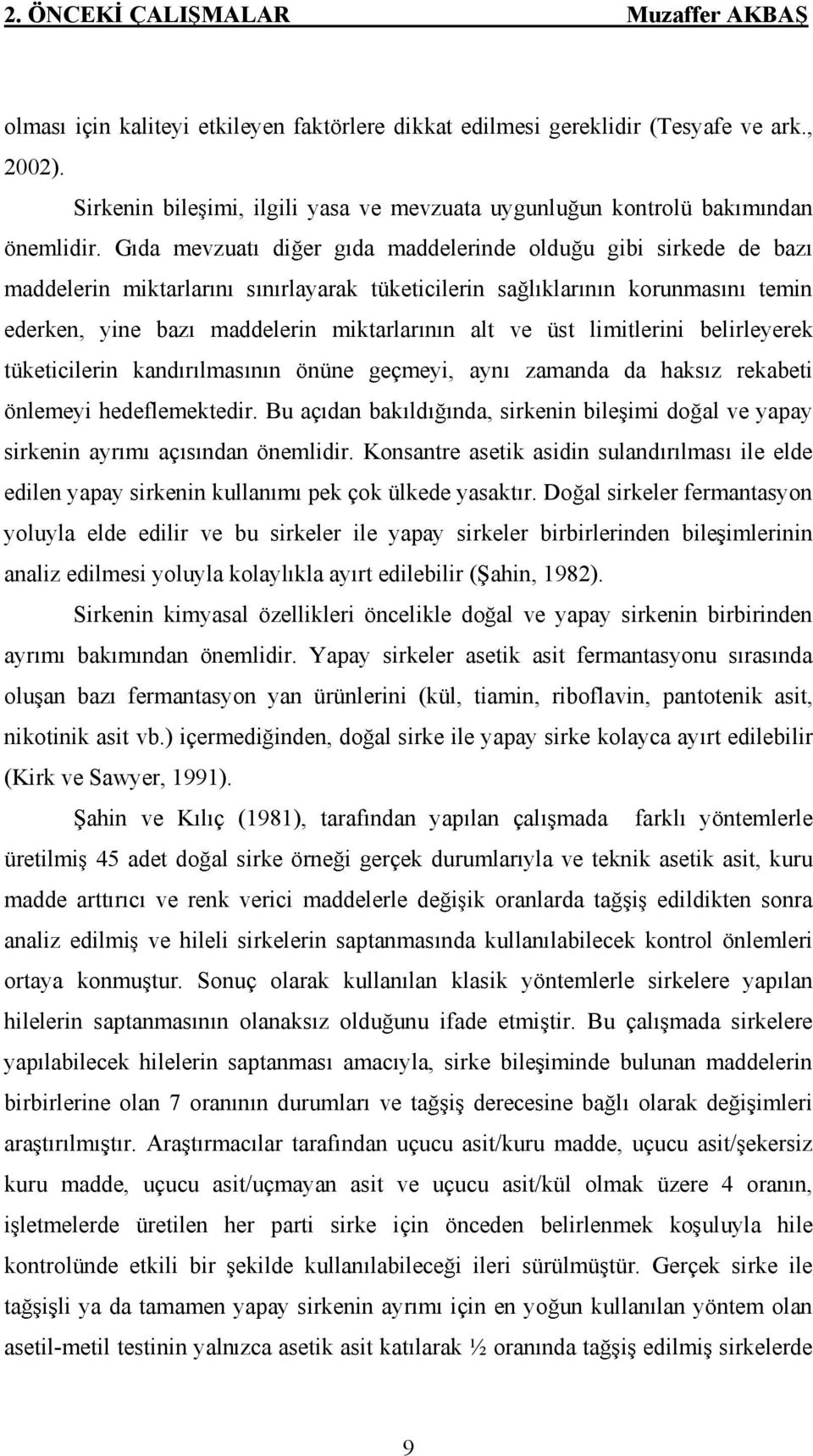 G da mevzuat di er g da maddelerinde oldu u gibi sirkede de baz maddelerin miktarlar n s n rlayarak tüketicilerin sa l klar n n korunmas n temin ederken, yine baz maddelerin miktarlar n n alt ve üst