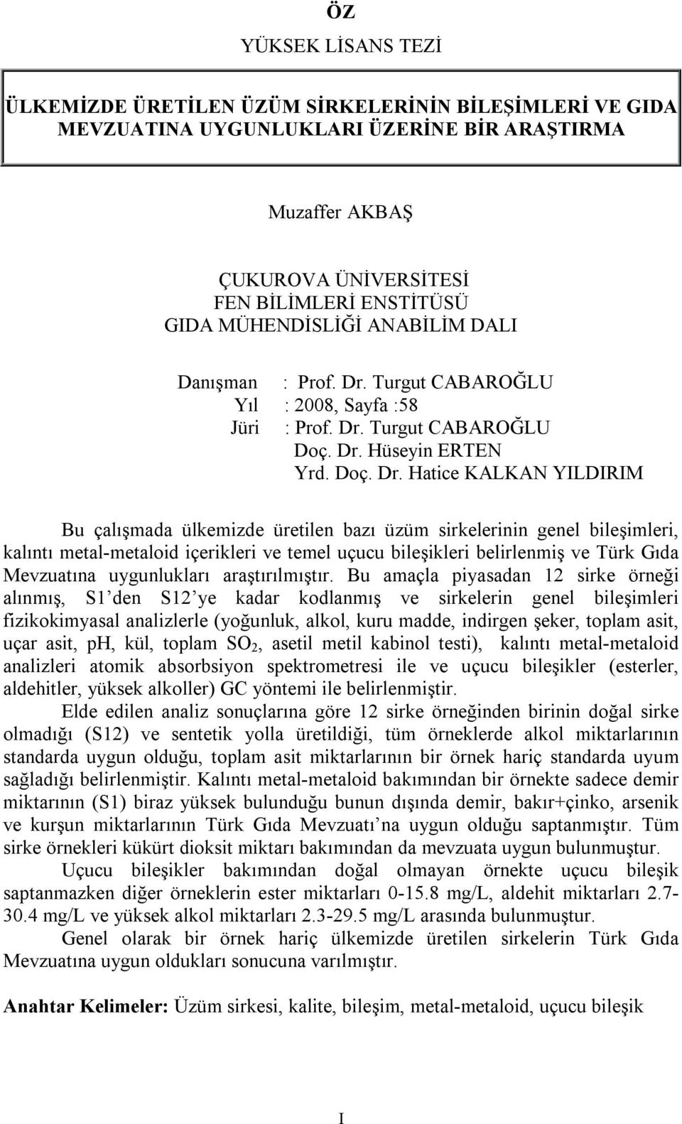 Turgut CABAROĞLU Yıl : 2008, Sayfa :58 Jüri : Prof. Dr.