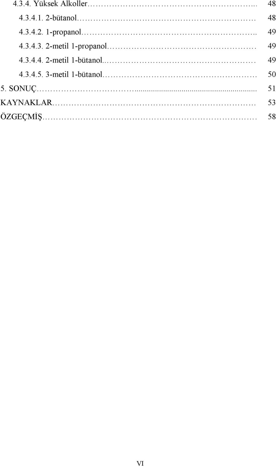 . 49 4.3.4.5. 3-metil 1-bütanol 50 5. SONUÇ.