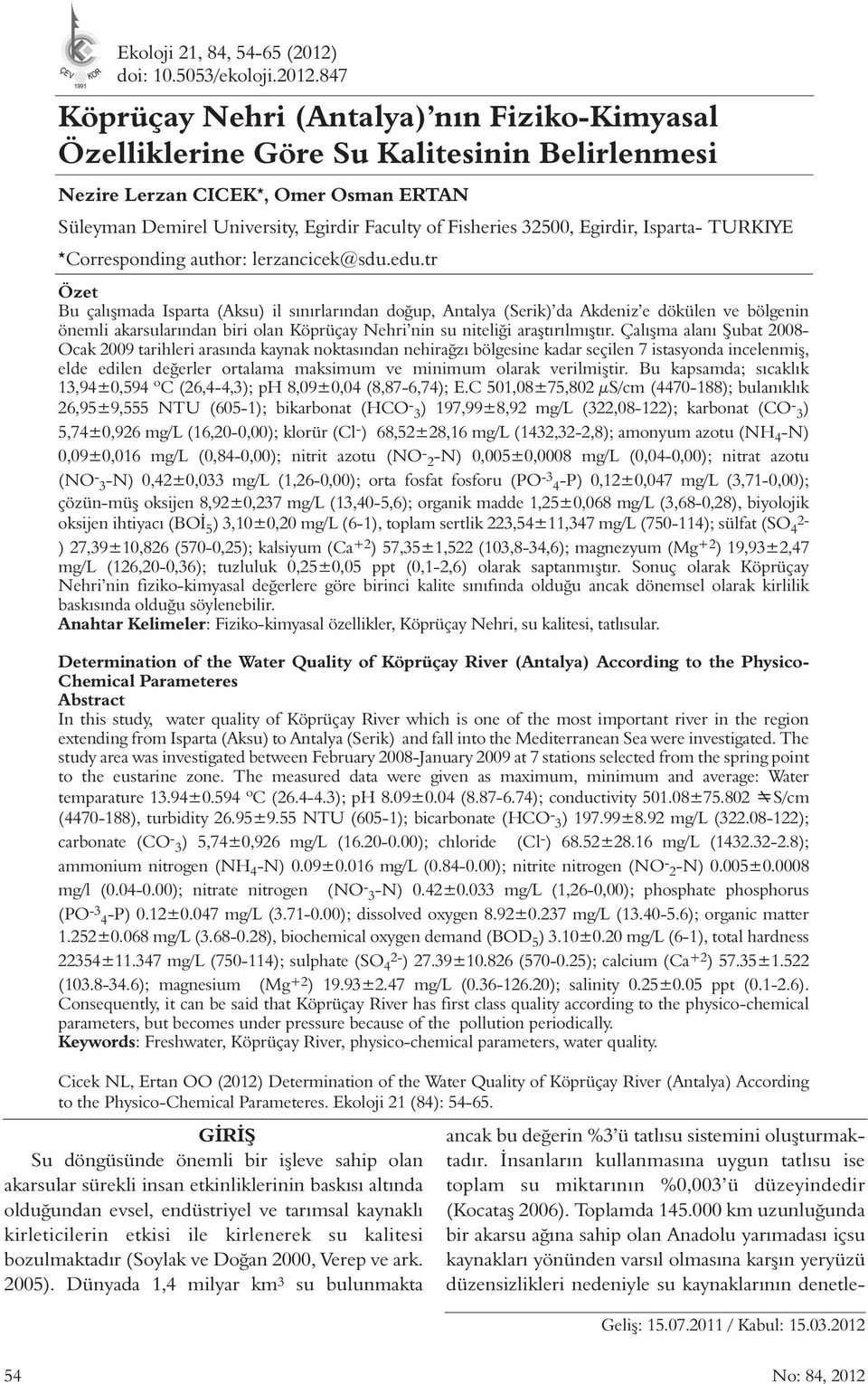 847 Köprüçay Nehri (Antalya) nın Fiziko-Kimyasal Özelliklerine Göre Su Kalitesinin Belirlenmesi Nezire Lerzan CICEK *, Omer Osman ERTAN Süleyman Demirel University, Egirdir Faculty of Fisheries