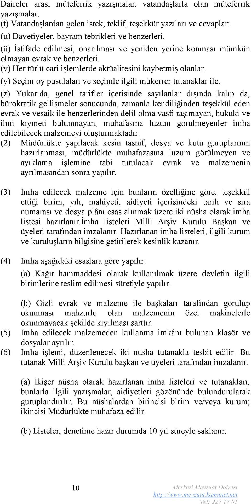 (v) Her türlü cari işlemlerde aktüalitesini kaybetmiş olanlar. (y) Seçim oy pusulaları ve seçimle ilgili mükerrer tutanaklar ile.