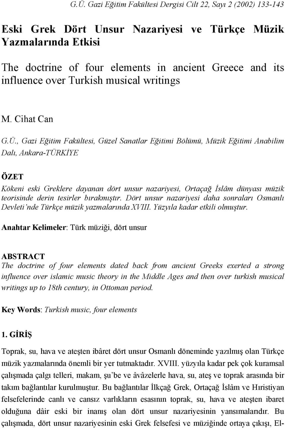 , Gazi Eğitim Fakültesi, Güzel Sanatlar Eğitimi Bölümü, Müzik Eğitimi Anabilim Dalı, Ankara-TÜRKİYE ÖZET Kökeni eski Greklere dayanan dört unsur nazariyesi, Ortaçağ İslâm dünyası müzik teorisinde