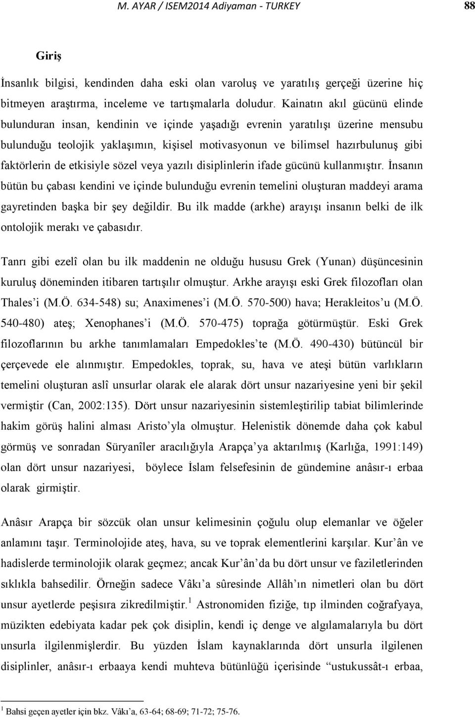 faktörlerin de etkisiyle sözel veya yazılı disiplinlerin ifade gücünü kullanmıştır.