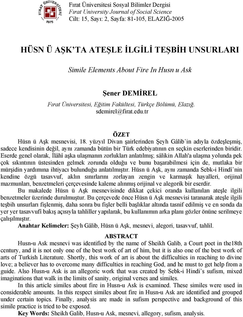 yüzyıl Divan şairlerinden Şeyh Gâlib in adıyla özdeşleşmiş, sadece kendisinin değil, aynı zamanda bütün bir Türk edebiyatının en seçkin eserlerinden biridir.