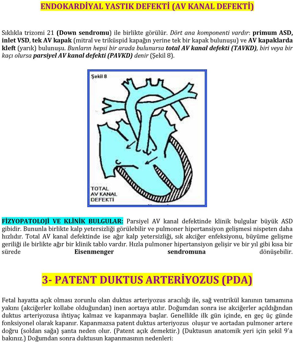 Bunların hepsi bir arada bulunursa total AV kanal defekti (TAVKD), biri veya bir kaçı olursa parsiyel AV kanal defekti (PAVKD) denir (Şekil 8).