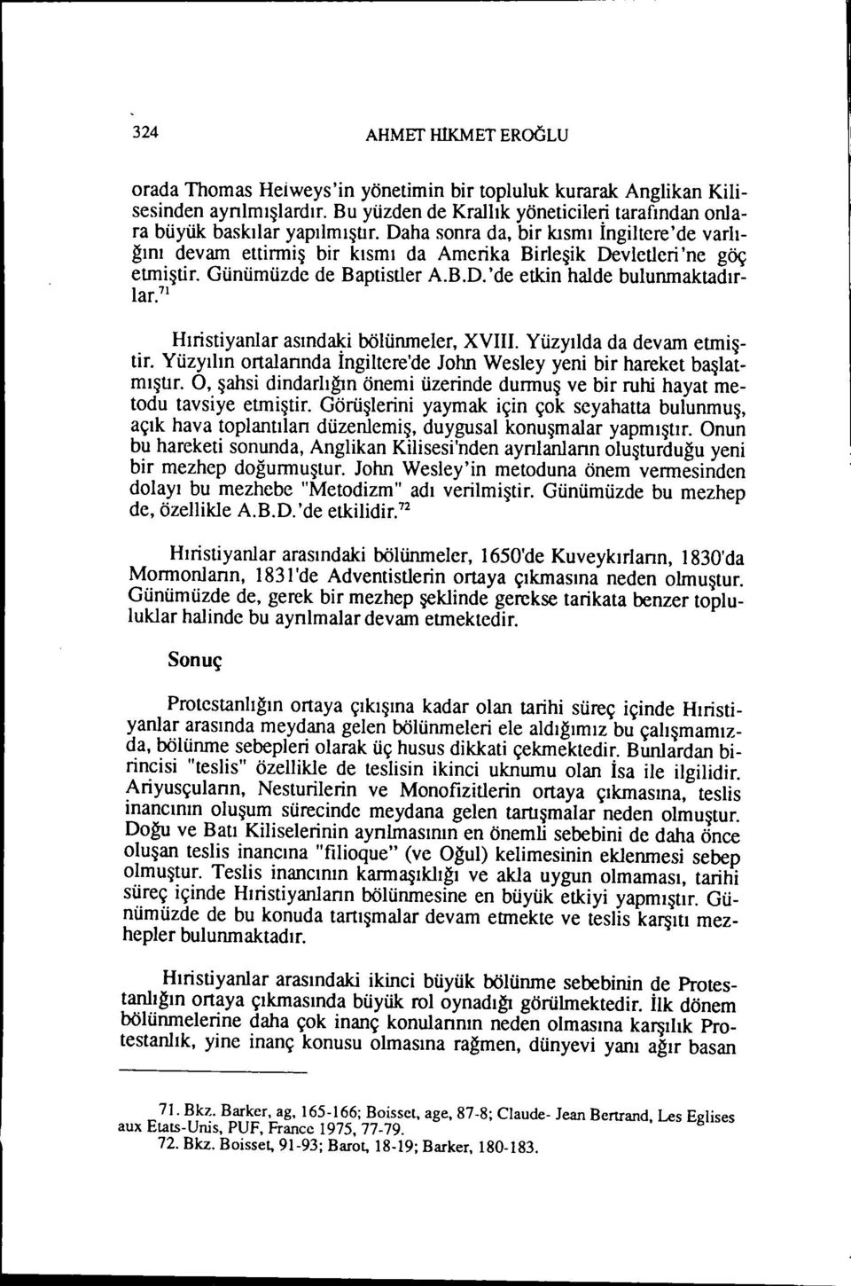 71 Hıristiyanlar asınd~i bölünmeler, XVIII. Yüzyılda da devam etmiştir. Yüzyılın ortalannda Ingiltere'de John Wesley yeni bir hareket başlatmıştır.