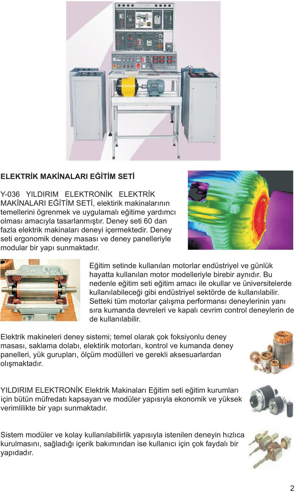 Eðitim setinde kullanýlan motorlar endüstriyel ve günlük hayatta kullanýlan motor modelleriyle birebir aynýdýr.