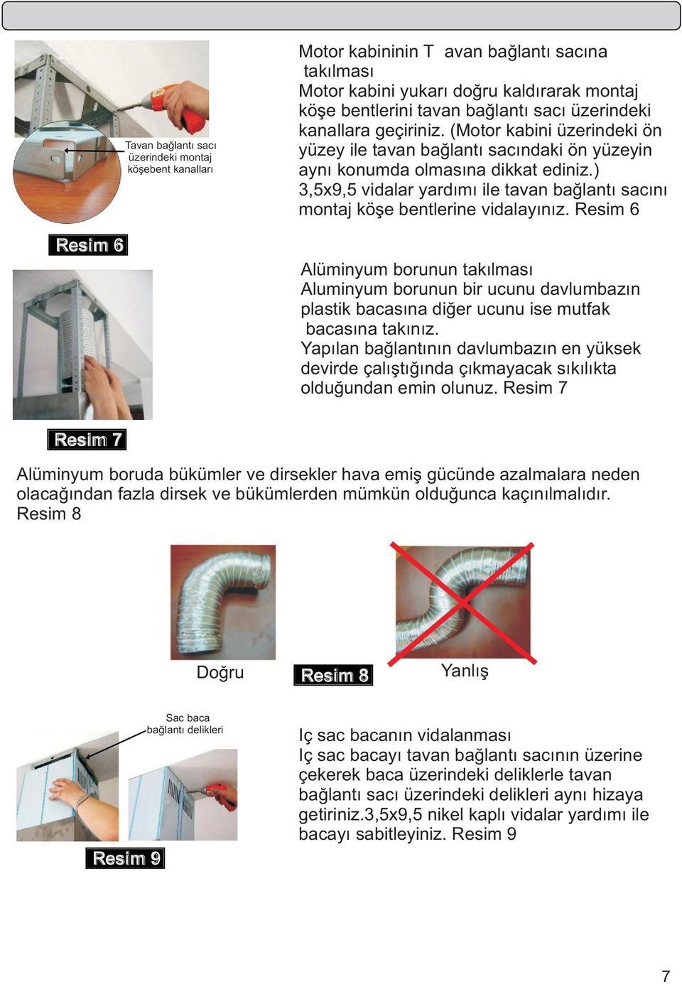 ) 3,5x9,5 vidalar yardýmý ile tavan baðlantý sacýný montaj köþe bentlerine vidalayýnýz.