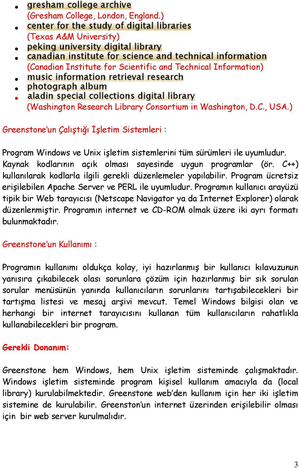 C++) kullanılarak kodlarla ilgili gerekli düzenlemeler yapılabilir. Program ücretsiz erişilebilen Apache Server ve PERL ile uyumludur.