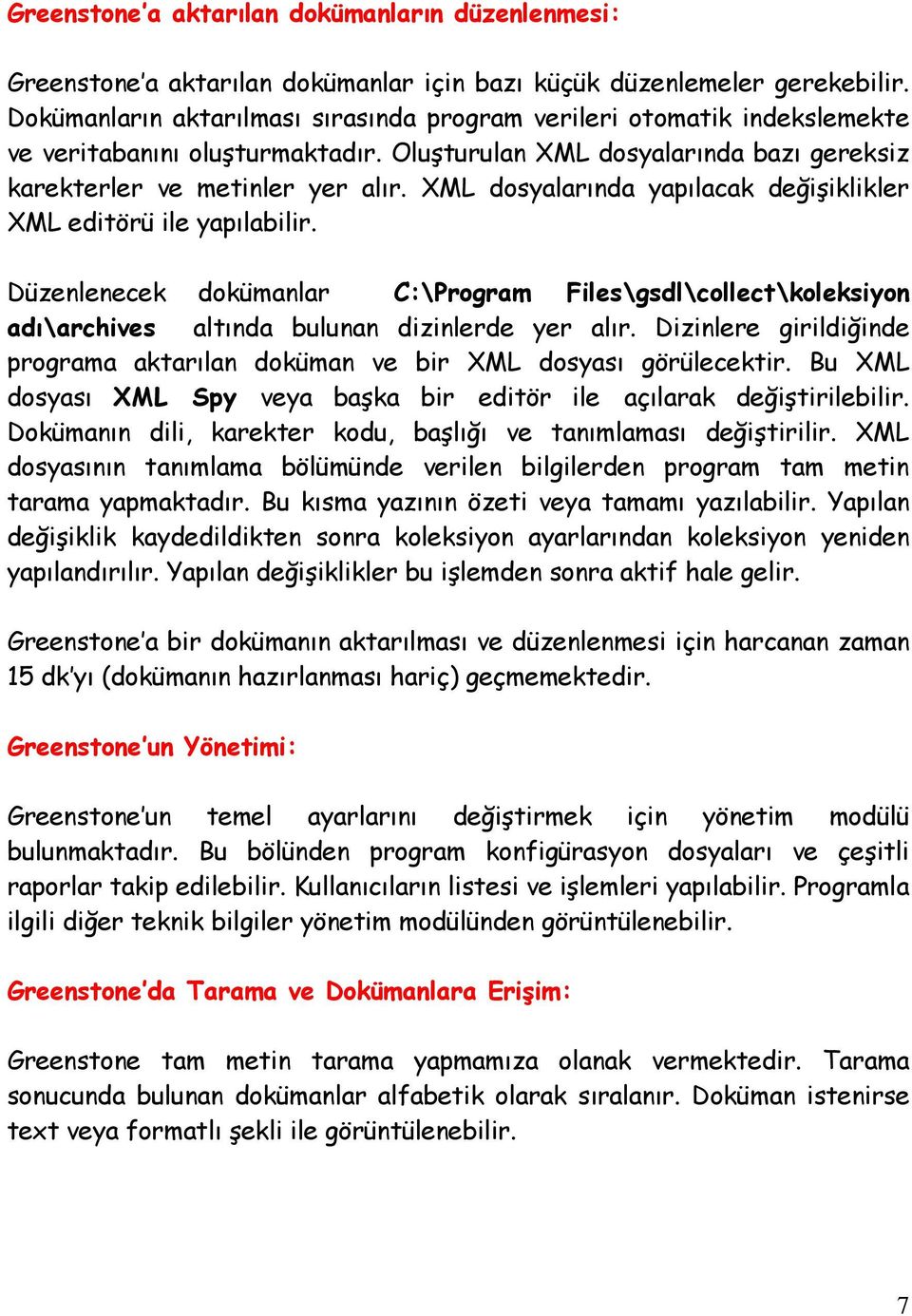 XML dosyalarında yapılacak değişiklikler XML editörü ile yapılabilir. Düzenlenecek dokümanlar C:\Program Files\gsdl\collect\koleksiyon adı\archives altında bulunan dizinlerde yer alır.