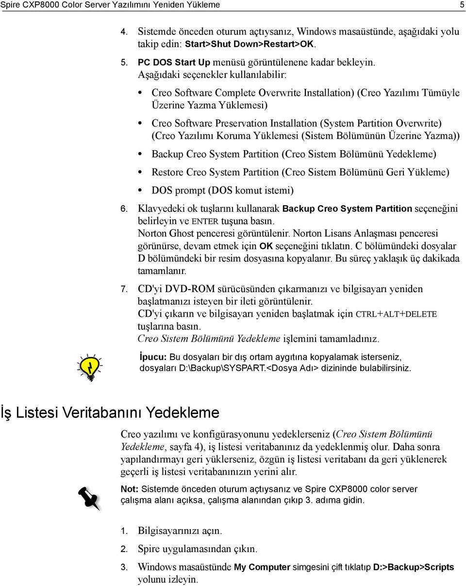 Overwrite) (Creo Yazılımı Koruma Yüklemesi (Sistem Bölümünün Üzerine Yazma)) Backup Creo System Partition (Creo Sistem Bölümünü Yedekleme) Restore Creo System Partition (Creo Sistem Bölümünü Geri