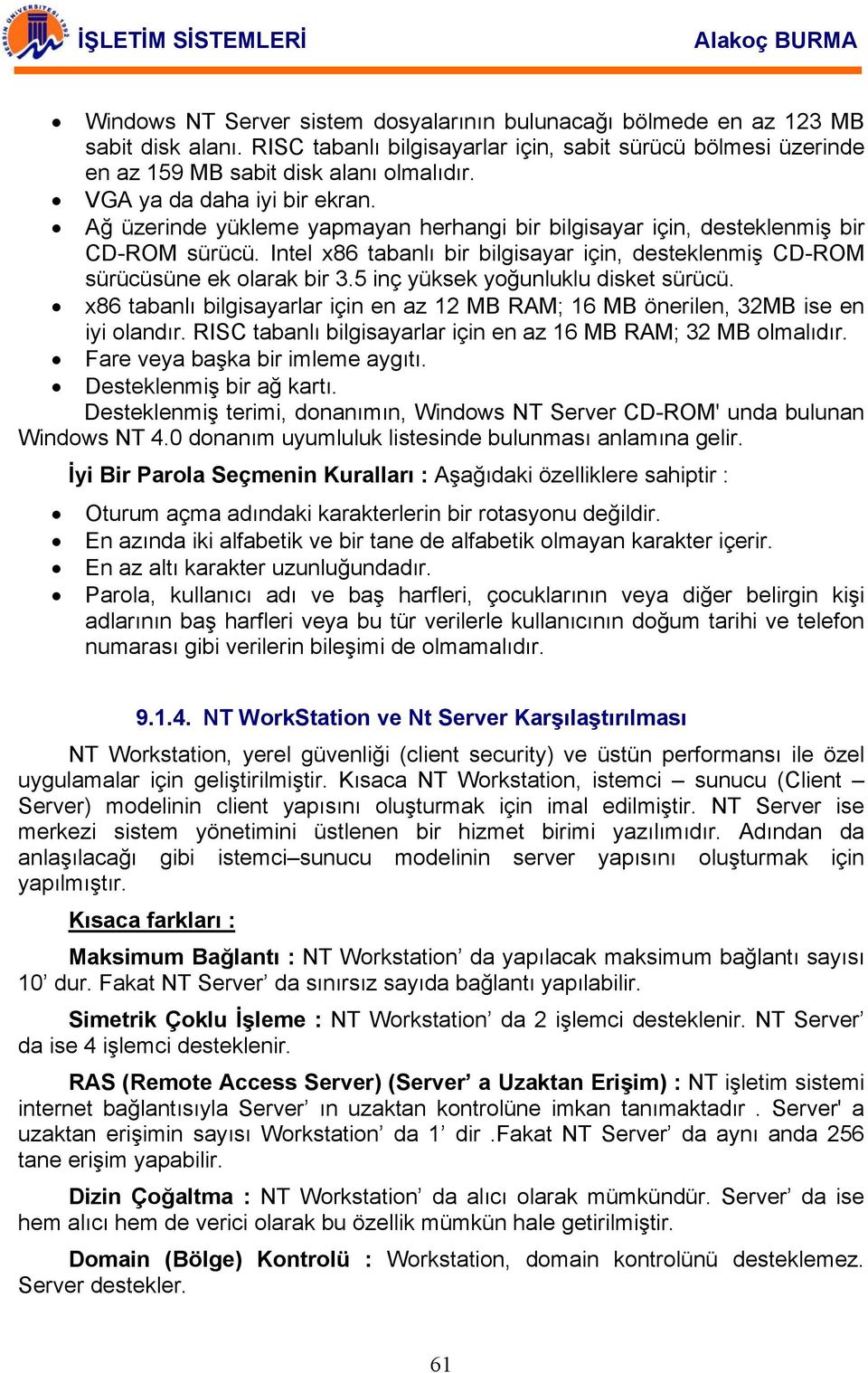 Intel x86 tabanlı bir bilgisayar için, desteklenmiş CD-ROM sürücüsüne ek olarak bir 3.5 inç yüksek yoğunluklu disket sürücü.