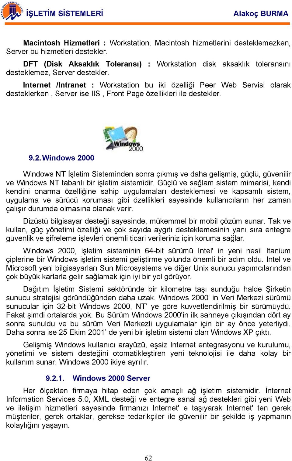 Internet /Intranet : Workstation bu iki özelliği Peer Web Servisi olarak desteklerken, Server ise IIS, Front Page özellikleri ile destekler. 9.2.