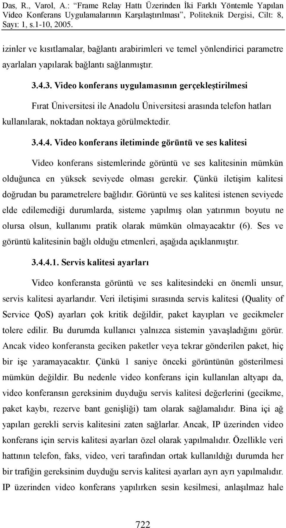 Çünkü iletiģim kalitesi doğrudan bu parametrelere bağlıdır.