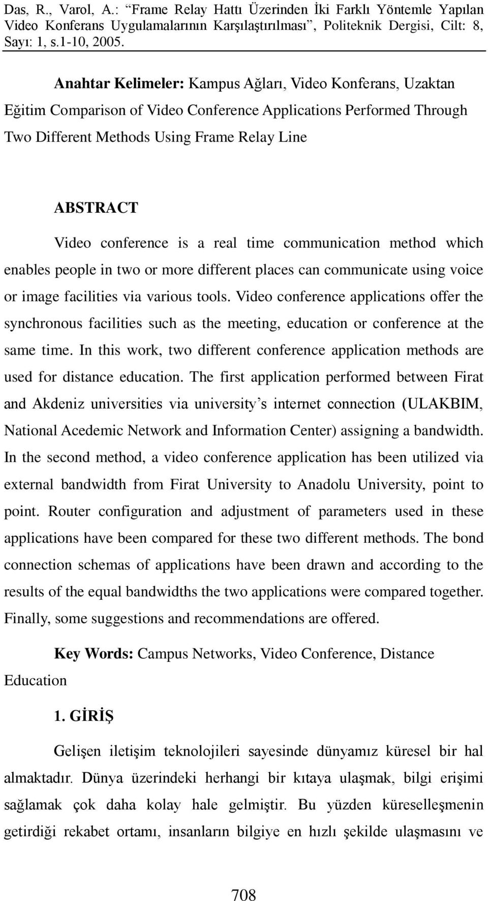 Video conference applications offer the synchronous facilities such as the meeting, education or conference at the same time.