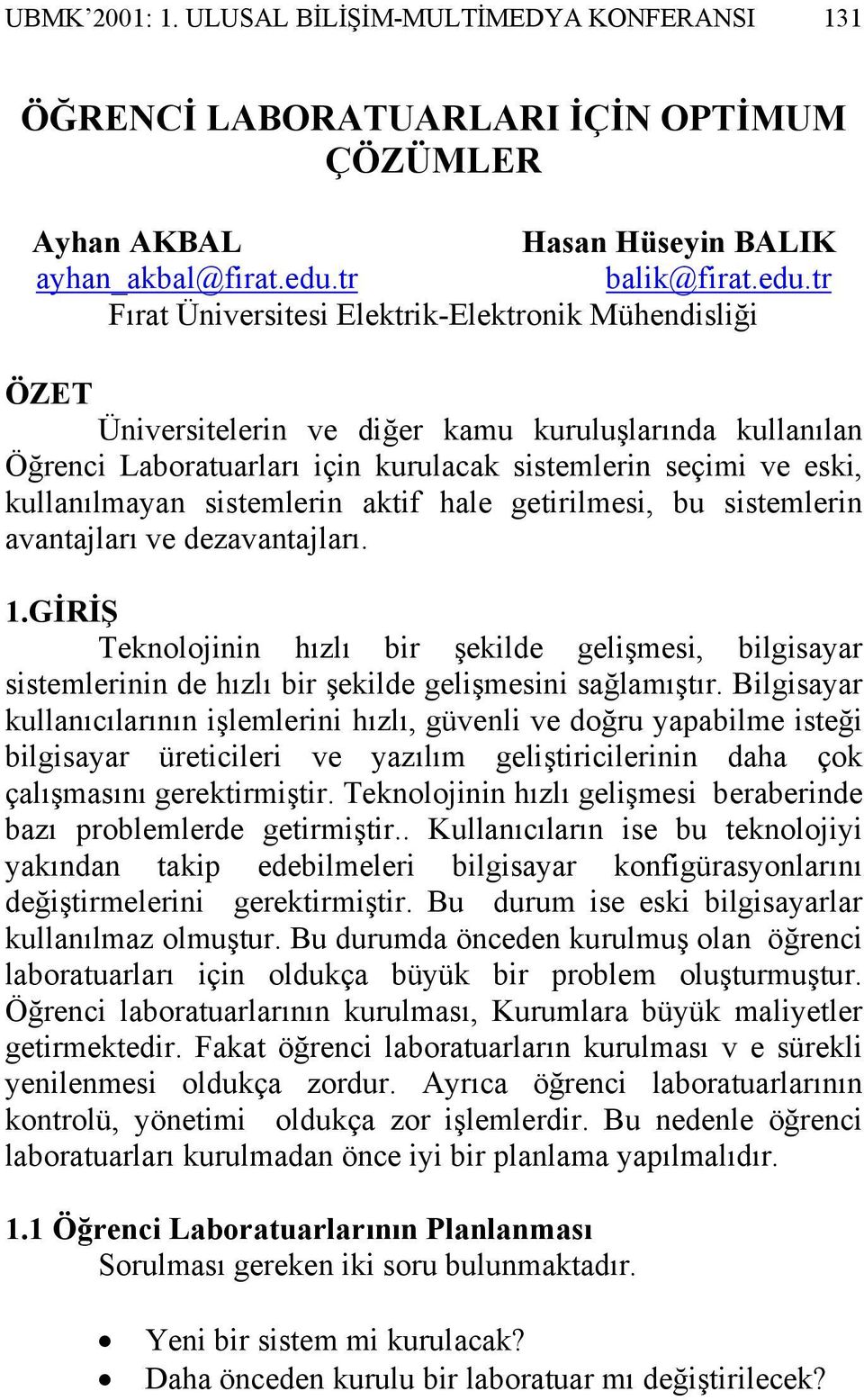 tr Fırat Üniversitesi Elektrik-Elektronik Mühendisliği ÖZET Üniversitelerin ve diğer kamu kuruluşlarında kullanılan Öğrenci Laboratuarları için kurulacak sistemlerin seçimi ve eski, kullanılmayan