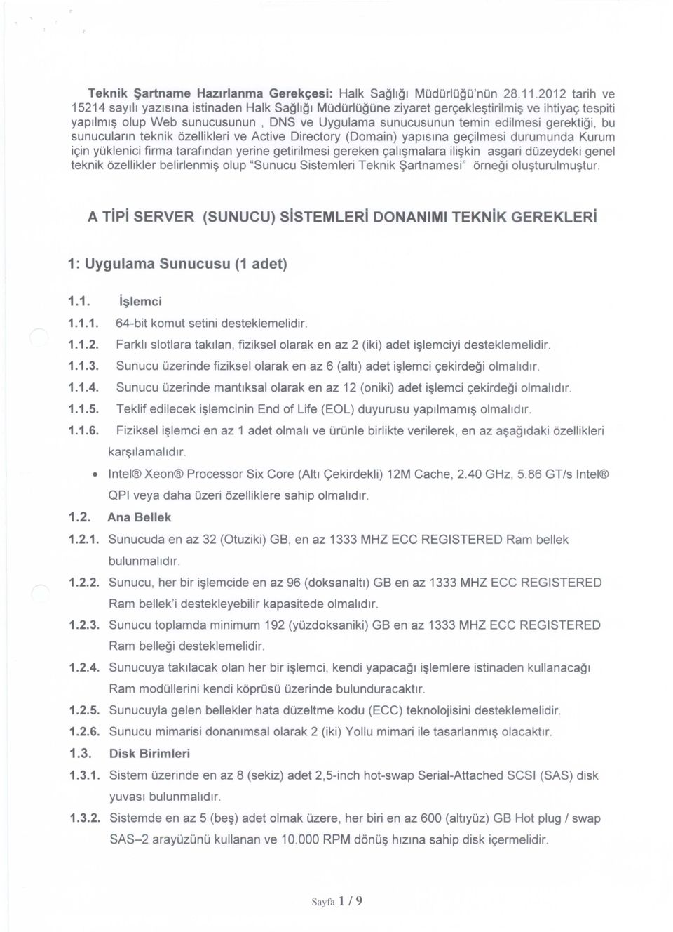 gerektigi, bu sunuculann teknik ozellikleri ve Active Directory (Domain) yaplslna ge<;ilmesi durumunda Kurum i<;inyuklenici firma taraflndan yerine getirilmesi gereken <;all malara ili kin asgari