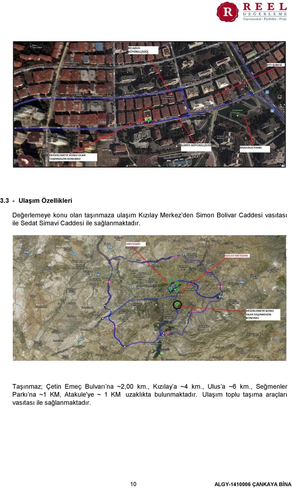 Taşınmaz; Çetin Emeç Bulvarı na ~2,00 km., Kızılay a ~4 km., Ulus a ~6 km.