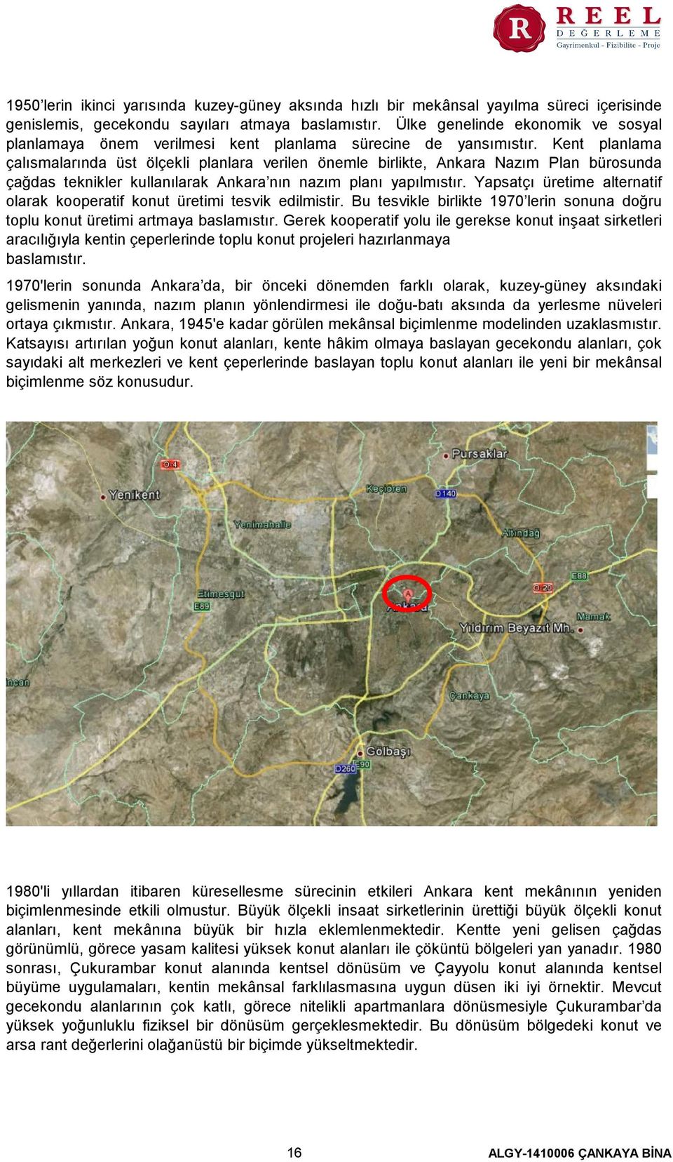 Kent planlama çalısmalarında üst ölçekli planlara verilen önemle birlikte, Ankara Nazım Plan bürosunda çağdas teknikler kullanılarak Ankara nın nazım planı yapılmıstır.