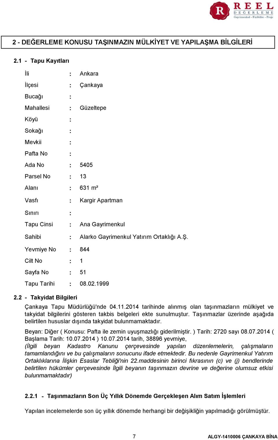 Tapu Tarihi Kargir Apartman Ana Gayrimenkul Alarko Gayrimenkul Yatırım Ortaklığı A.Ş. 844 1 51 08.02.1999 2.2 - Takyidat Bilgileri Çankaya Tapu Müdürlüğü'nde 04.11.