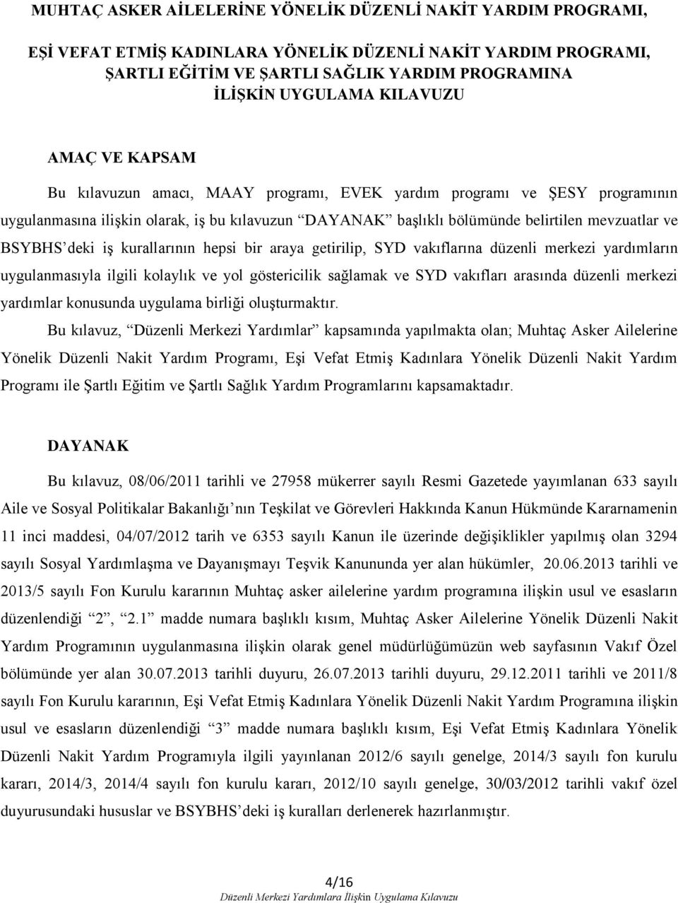 BSYBHS deki iş kurallarının hepsi bir araya getirilip, SYD vakıflarına düzenli merkezi yardımların uygulanmasıyla ilgili kolaylık ve yol göstericilik sağlamak ve SYD vakıfları arasında düzenli