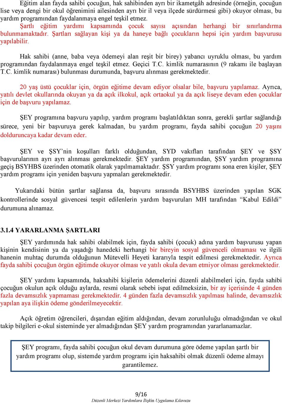 Şartları sağlayan kişi ya da haneye bağlı çocukların hepsi için yardım başvurusu yapılabilir.