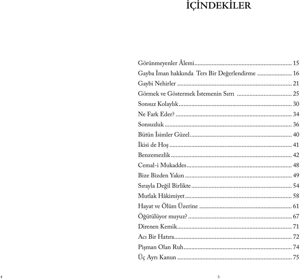 .. 40 İkisi de Hoş... 41 Benzemezlik... 42 Cemal-i Mukaddes... 48 Bize Bizden Yakın... 49 Sırayla Değil Birlikte.
