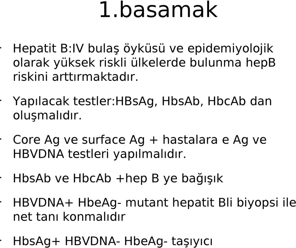 Core Ag ve surface Ag + hastalara e Ag ve HBVDNA testleri yapılmalıdır.