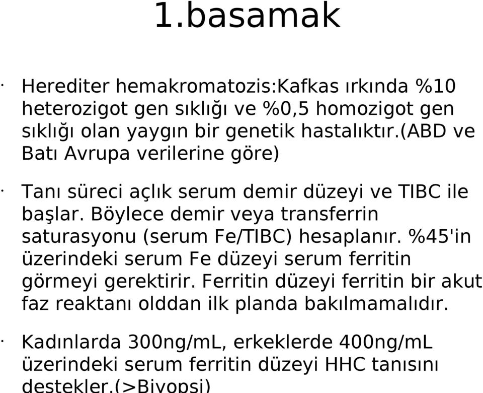 Böylece demir veya transferrin saturasyonu (serum Fe/TIBC) hesaplanır.