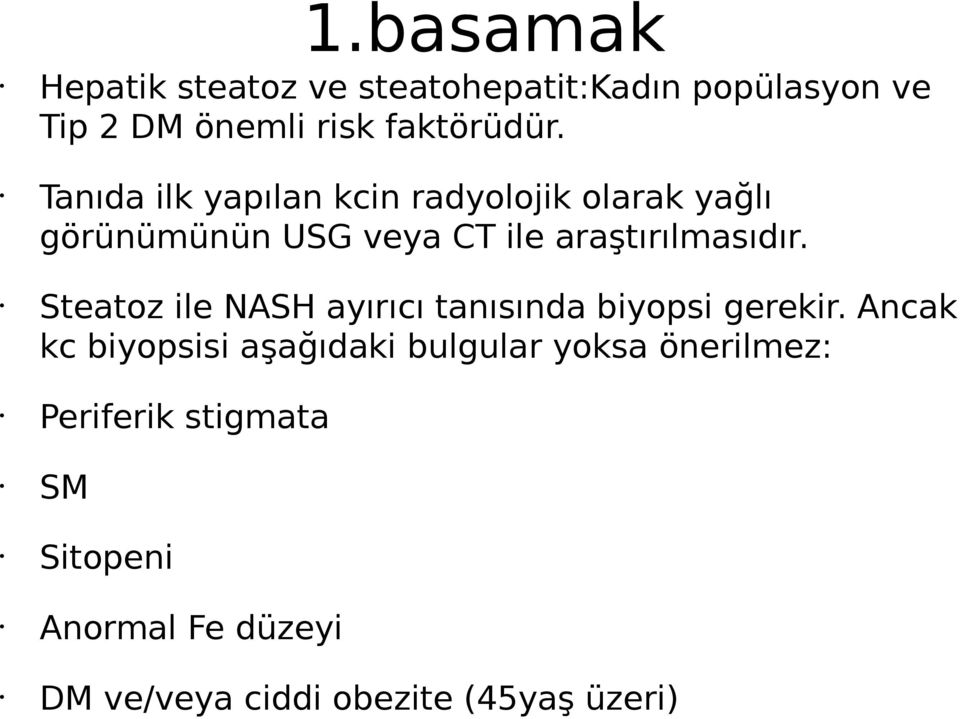 Steatoz ile NASH ayırıcı tanısında biyopsi gerekir.