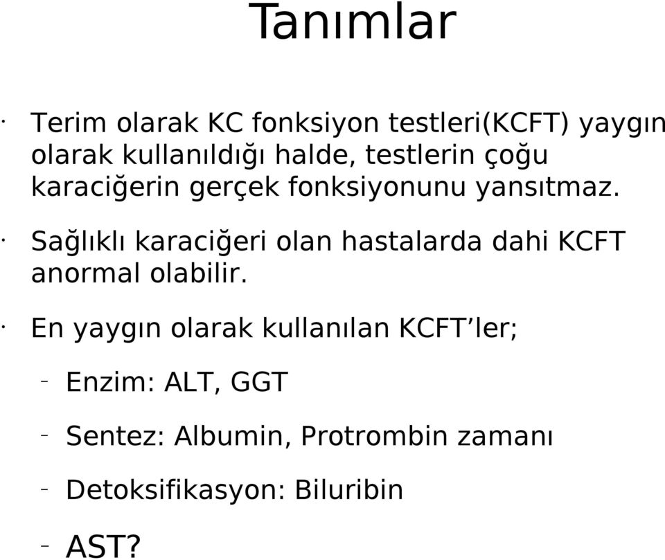 Sağlıklı karaciğeri olan hastalarda dahi KCFT anormal olabilir.