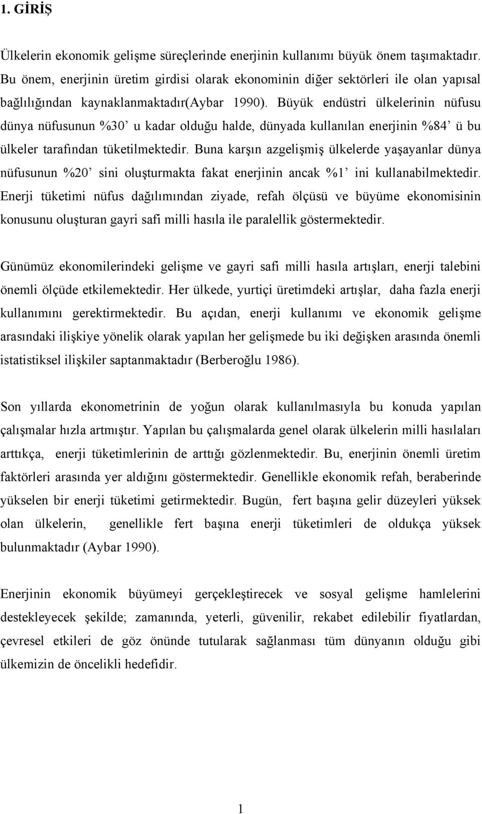 Büyük endüstri ülkelerinin nüfusu dünya nüfusunun %30 u kadar olduğu halde, dünyada kullanılan enerjinin %84 ü bu ülkeler tarafından tüketilmektedir.