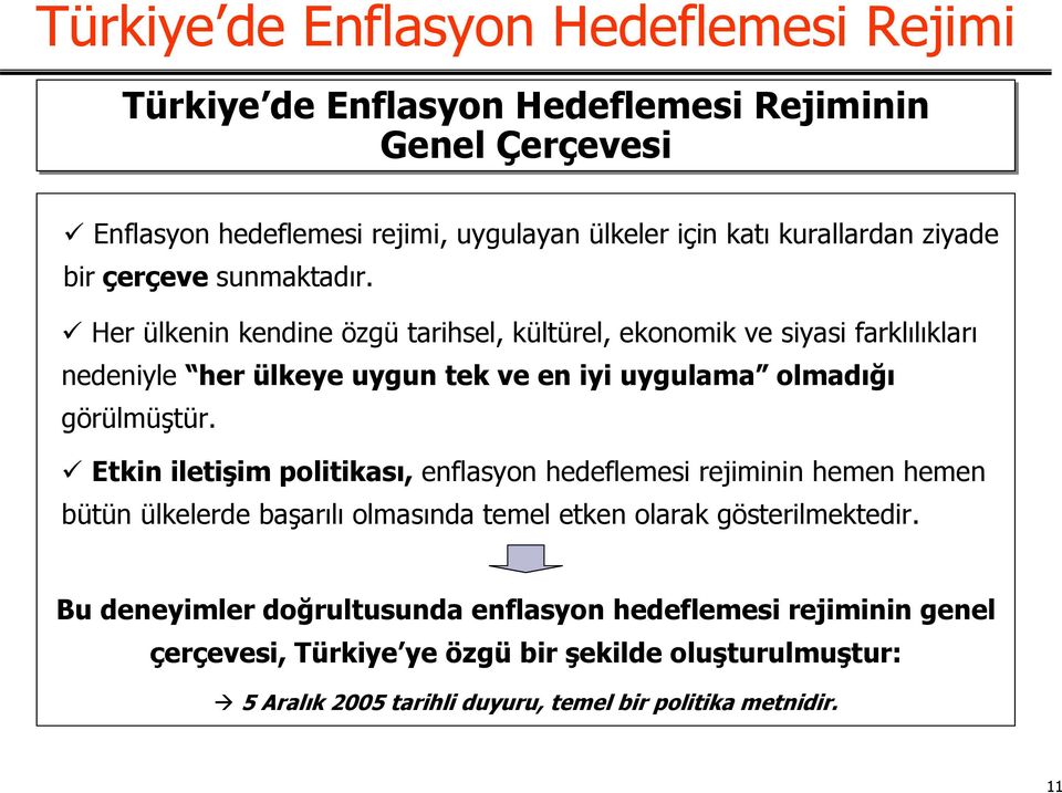 Her ülkenin kendine özgü tarihsel, kültürel, ekonomik ve siyasi farklılıkları nedeniyle her ülkeye uygun tek ve en iyi uygulama olmadığı görülmüştür.