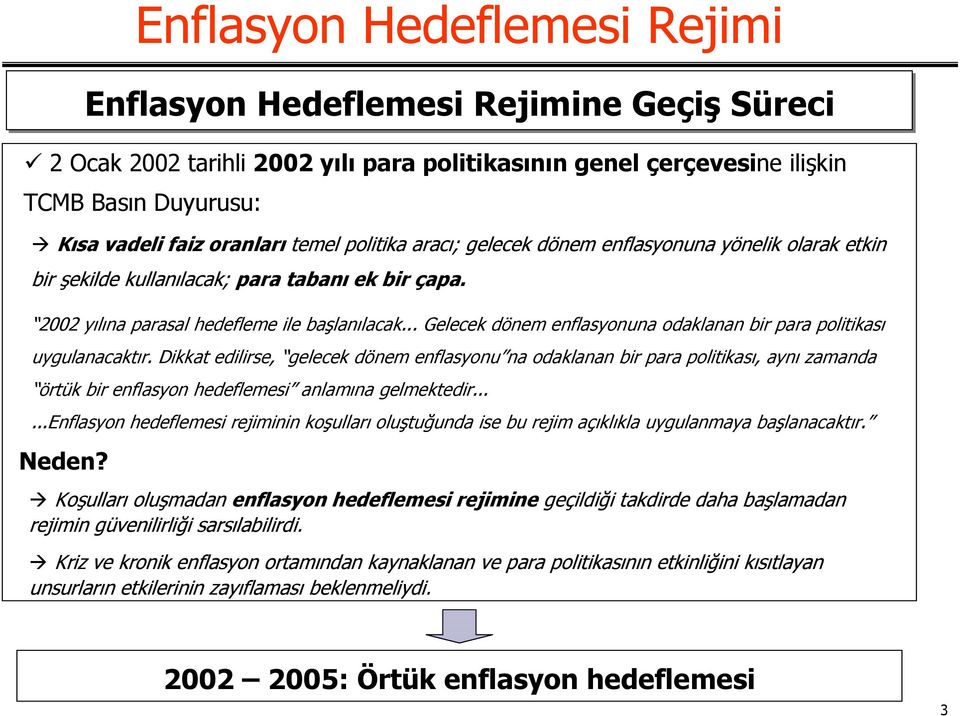 .. Gelecek dönem enflasyonuna odaklanan bir para politikası uygulanacaktır.