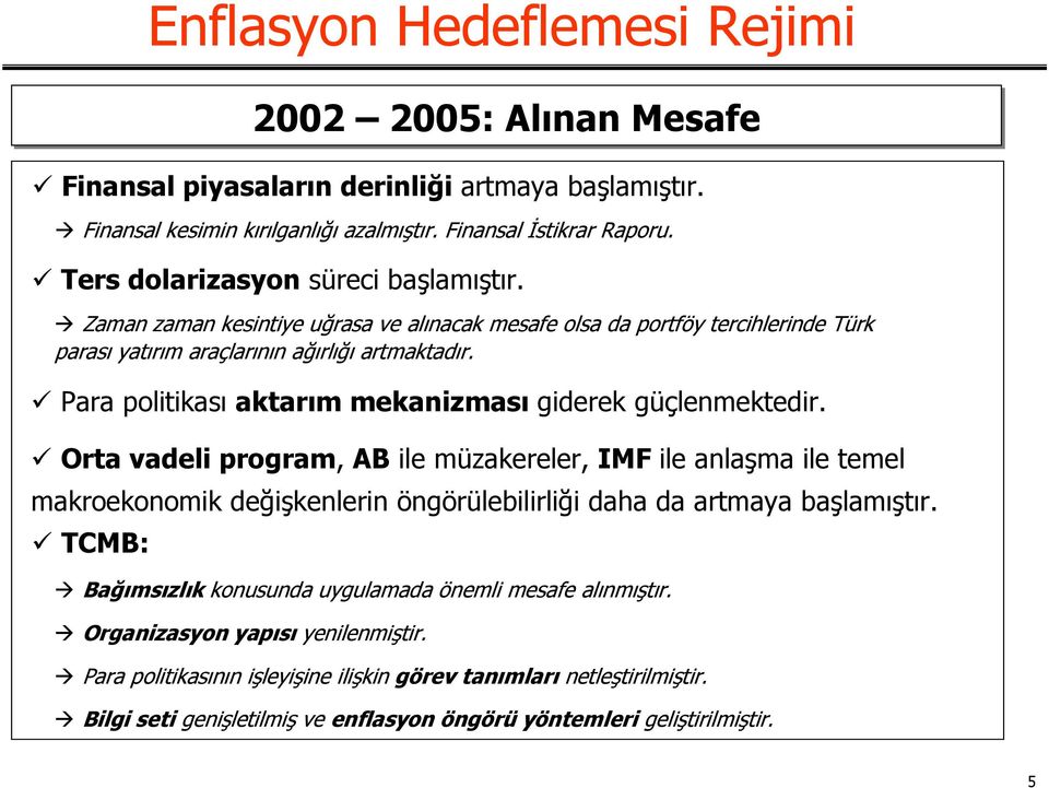 Para politikası aktarım mekanizması giderek güçlenmektedir.