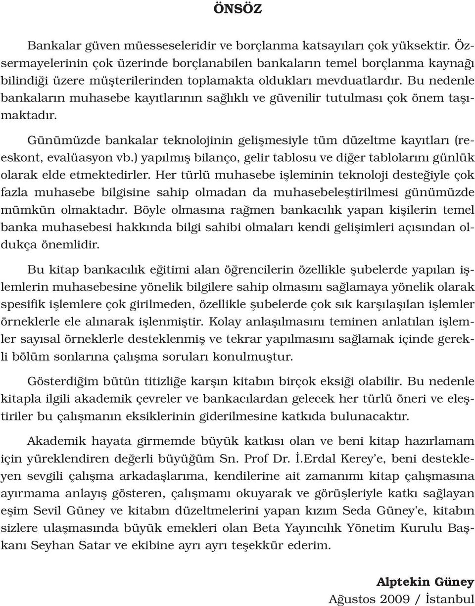 Bu nedenle bankalar n muhasebe kay tlar n n sa l kl ve güvenilir tutulmas çok önem tafl - maktad r. Günümüzde bankalar teknolojinin geliflmesiyle tüm düzeltme kay tlar (reeskont, evalüasyon vb.