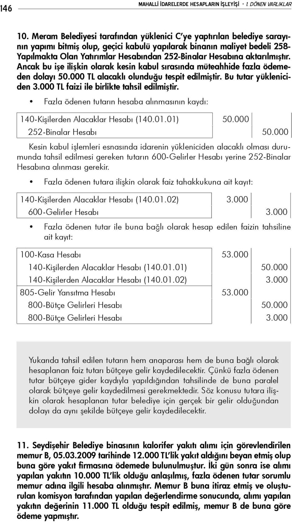 na aktar lm t r. Ancak bu i e ili kin olarak kesin kabul s ras nda müteahhide fazla ödemeden dolay 50.000 TL alacakl olundu u tespit edilmi tir. Bu tutar yükleniciden 3.